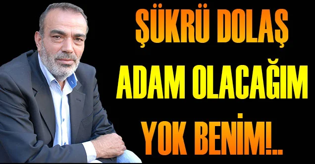 Adam Olacağım Yok Benim!..