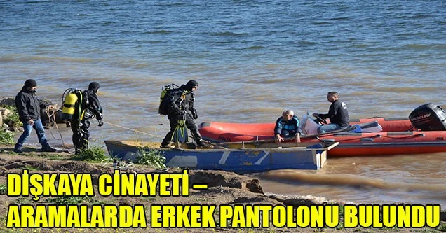 Dişkaya Cinayeti – Aramalarda Pantolon Bulundu