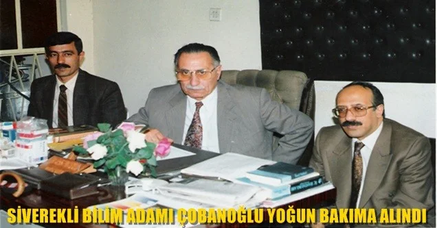 Siverekli Bilim Adamı Yoğun Bakıma Alındı