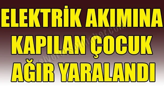 Elektrik akımına kapılan çocuk yaralandı
