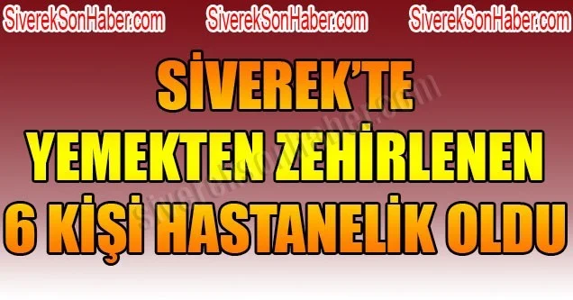 Siverek’te 6 kişi yemekten hastanelik oldu