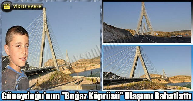 Güneydoğu’nun “Boğaz Köprüsü” Ulaşımı Rahatlattı