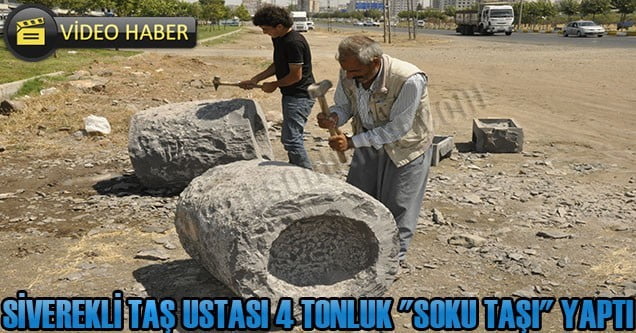 Siverekli taş ustası 4 tonluk “Soku taşı” yaptı