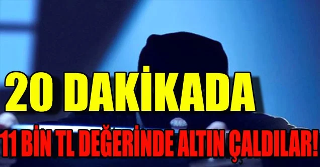 20 dakikada 11 bin TL değerinde altın çaldılar!