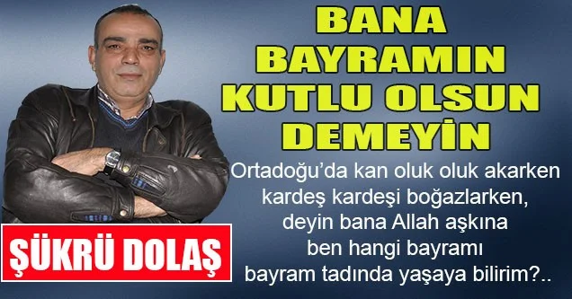 Bana Bayramın Kutlu Olsun Demeyin