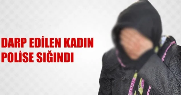 Darp edilen kadın polise sığındı