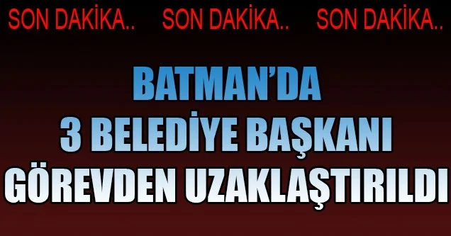 Batman’da 3 belediye başkanı görevden uzaklaştırıldı