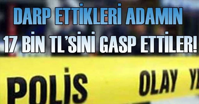 Darp edip parasını çaldılar!