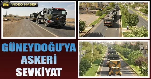 Güneydoğu’ya askeri sevkiyat