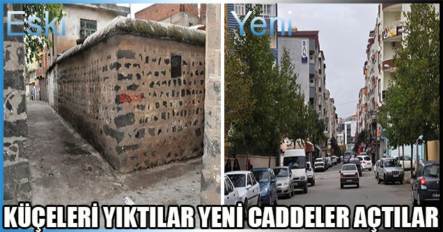 Küçeleri yıktılar, yeni caddeler açtılar