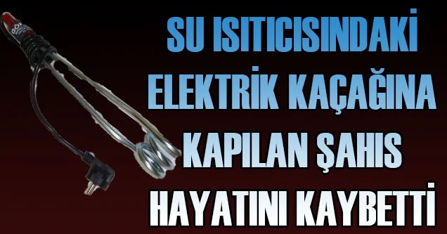 Elektriğe kapılan şahıs hayatını kaybetti