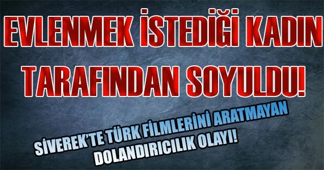 Evlenmek istediği kadın tarafından soyuldu!