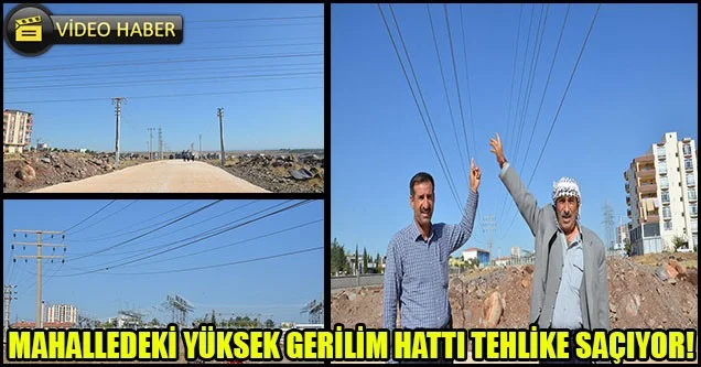 Mahalledeki yüksek gerilim hattı tehlike saçıyor!