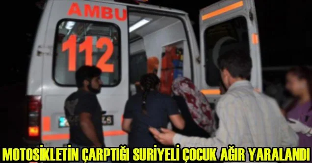 Motosikletin çarptığı Suriyeli çocuk ağır yaralandı
