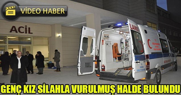 Genç Kız Silahla Vurulmuş Halde Bulundu