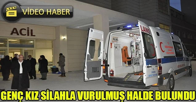 Genç Kız Silahla Vurulmuş Halde Bulundu