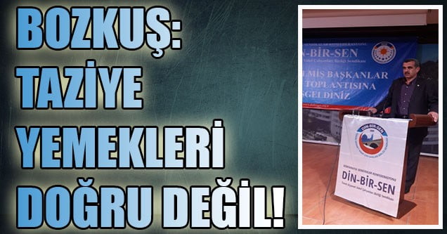 Bozkuş: Taziye Yemeği Doğru Değil