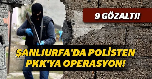 Akçakale ve Halfeti’de 9 Gözaltı