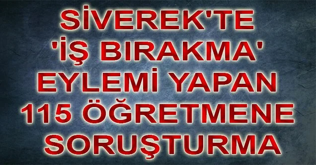 Siverek’te ‘İş Bırakma’ Eylemi Yapan 115 Öğretmene Soruşturma