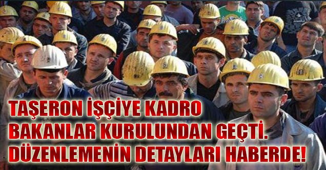 Taşeron İşçiye Kadro Bakanlar Kurulundan Geçti