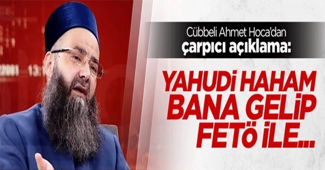 Cübbeli Ahmet: Yahudi haham FETÖ ile anlaştıklarını anlattı