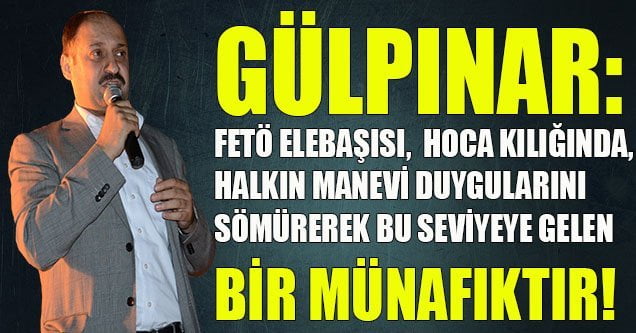 Gülpınar: “Amerika uşağı hoca kılıklı terörist!”