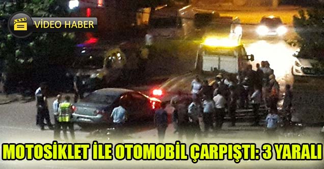 Motosiklet ile otomobil çarpıştı: 3 yaralı