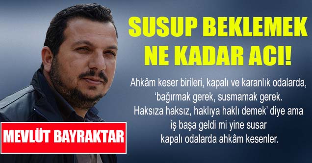 Susup Beklemek Ne Kadar Acı