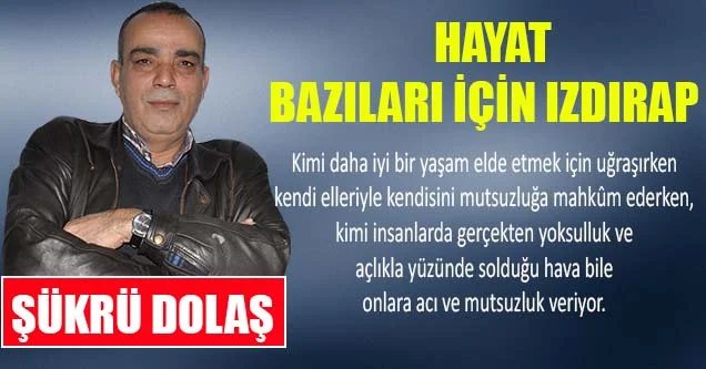 Hayat bazıları için ızdırap!