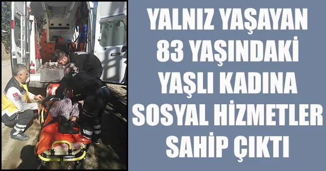 Yaşlı kadına Sosyal Hizmetler sahip çıktı