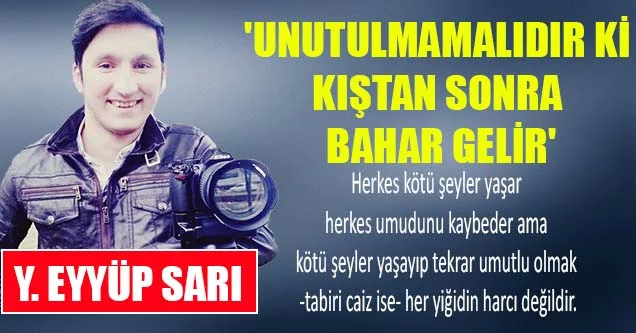 ‘Unutulmamalıdır ki Kıştan Sonra Bahar Gelir’