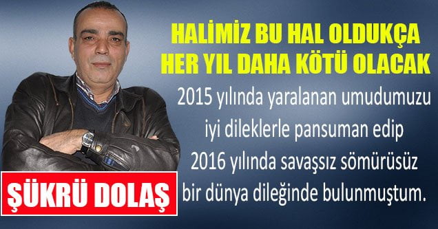Halimiz Bu Hal Oldukça Her Yıl Daha Kötü Olacak