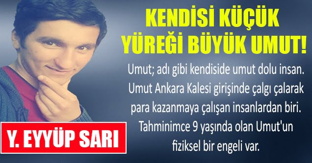 Kendisi Küçük Yüreği Büyük Umut!