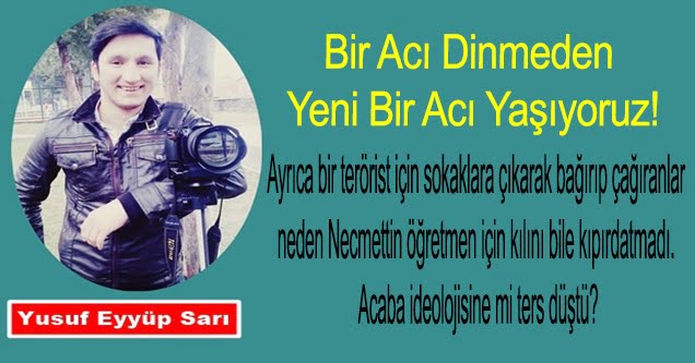 Bir Acı Dinmeden Yeni Bir Acı Yaşıyoruz!