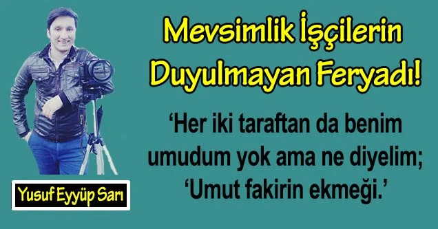 Mevsimlik İşçilerin Duyulmayan Feryadı!