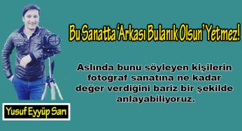 Bu Sanatta ‘Arkası Bulanık Olsun’ Yetmez!
