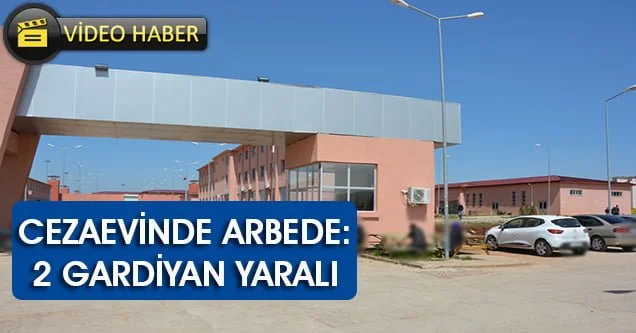 Cezaevinde yaşanan arbedede 2 gardiyan yaralandı