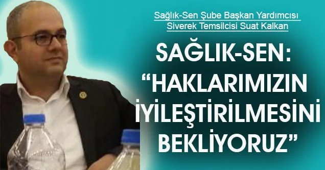 “Haklarımızın iyileştirilmesini bekliyoruz”