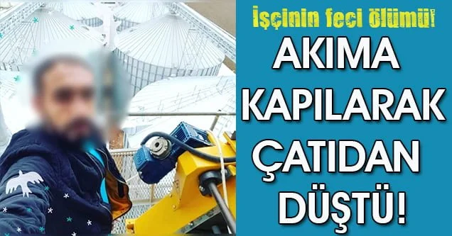 Elektrik akımına kapılan işçi hayatını kaybetti