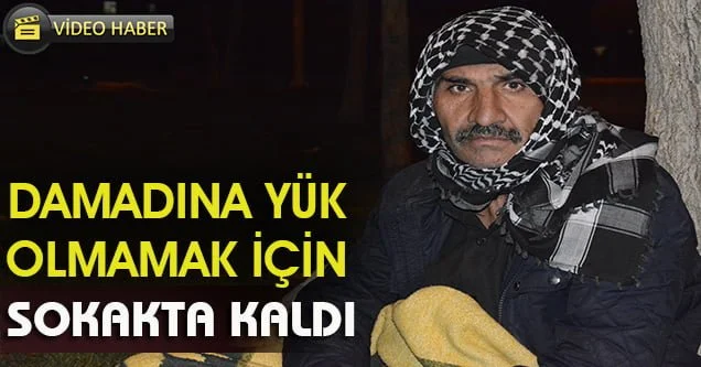 Damadına yük olmak istemeyen adam parkta yattı