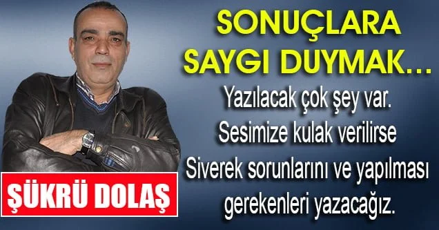 Sonuçlara saygı duymak…