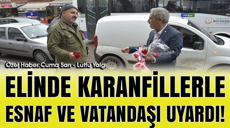Karanfilleri esnafa ve vatandaşa uzatarak uyardı!