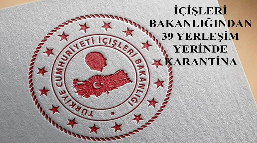 39 yerleşim yerinde karantina