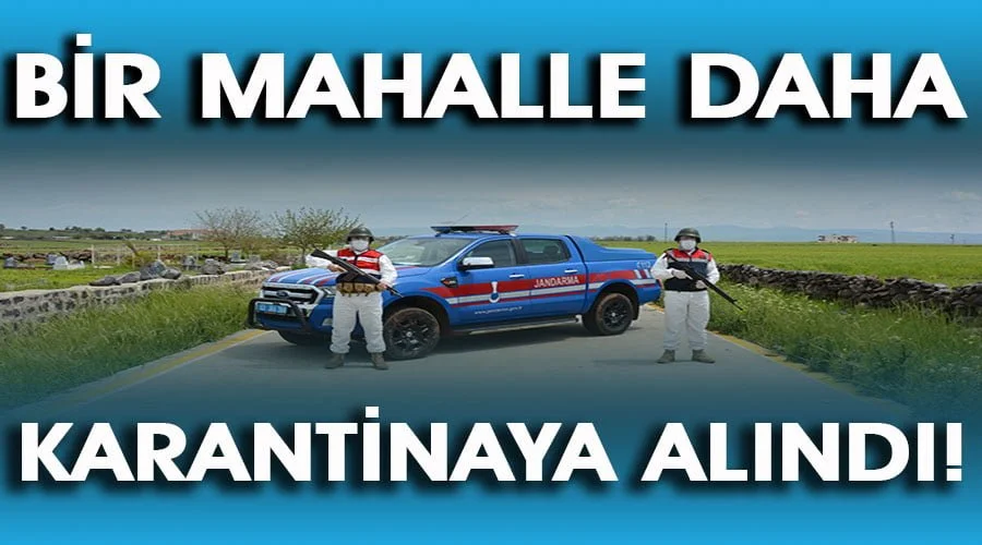 Bir mahalle daha karantinaya alındı!