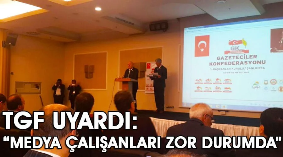 TGF: “Medya ve çalışanları zor durumda”