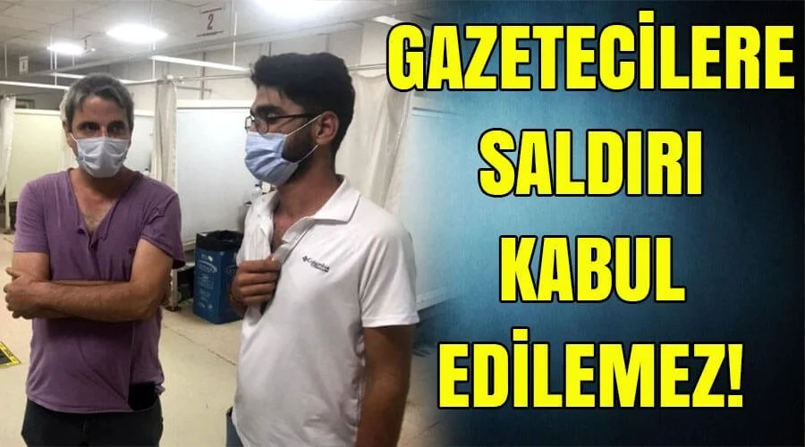 ‘Gazetecilere saldırı kabul edilemez!’