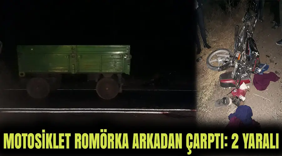 Motosiklet traktör römorkuna çarptı: 2 yaralı