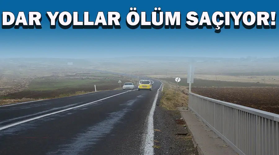 Dar yollar tehlike saçıyor!