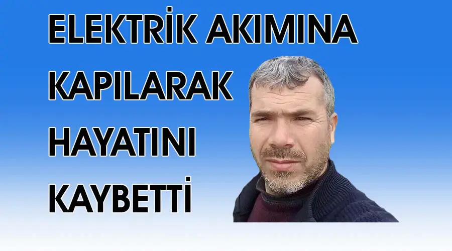 Elektrik akımına kapılan kişi öldü