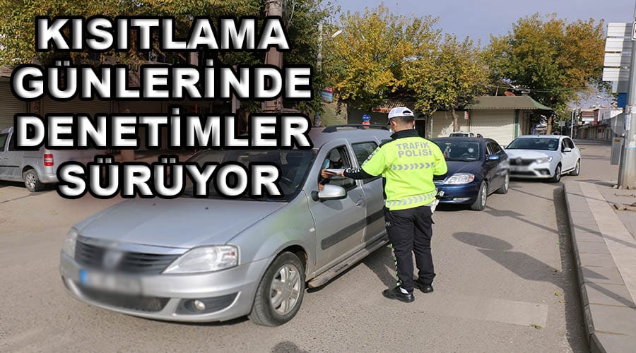 Kısıtlama günlerinde denetimler sürüyor